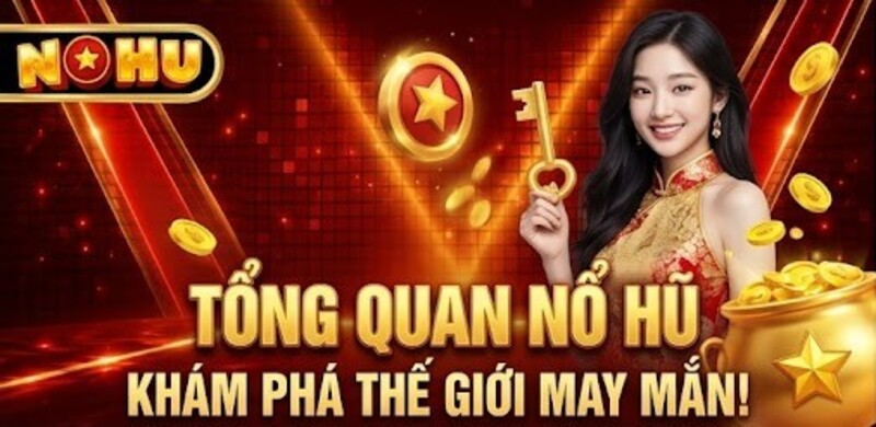 Tổng quan về sảnh game Nổ Hũ